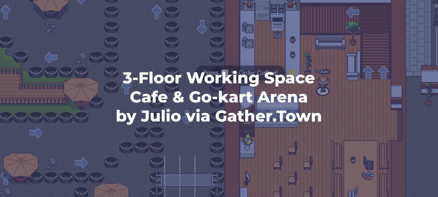 3-Floor Working Space Cafe & Go kart Arena by Julio via Gather Town